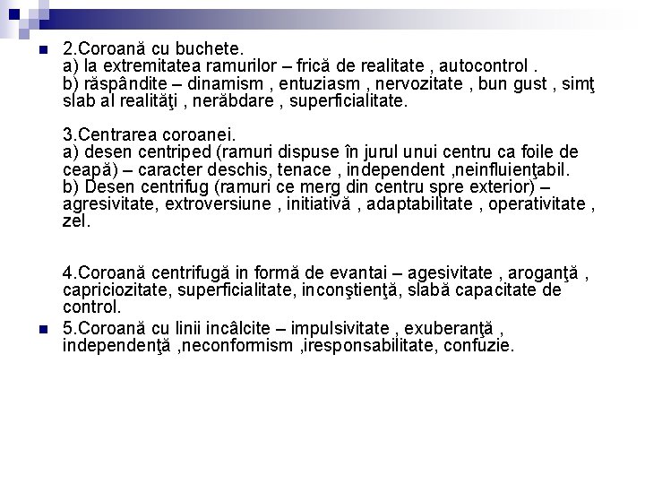 n 2. Coroană cu buchete. a) la extremitatea ramurilor – frică de realitate ,