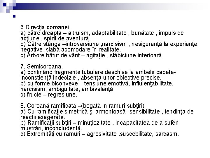 n 6. Direcţia coroanei. a) către dreapta – altruism, adaptabilitate , bunătate , impuls