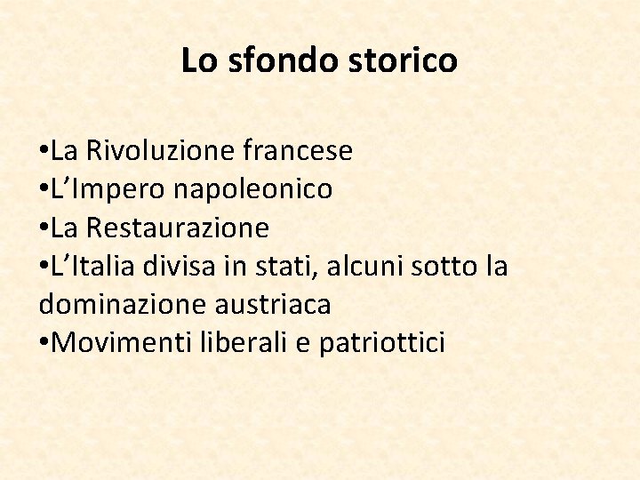 Lo sfondo storico • La Rivoluzione francese • L’Impero napoleonico • La Restaurazione •