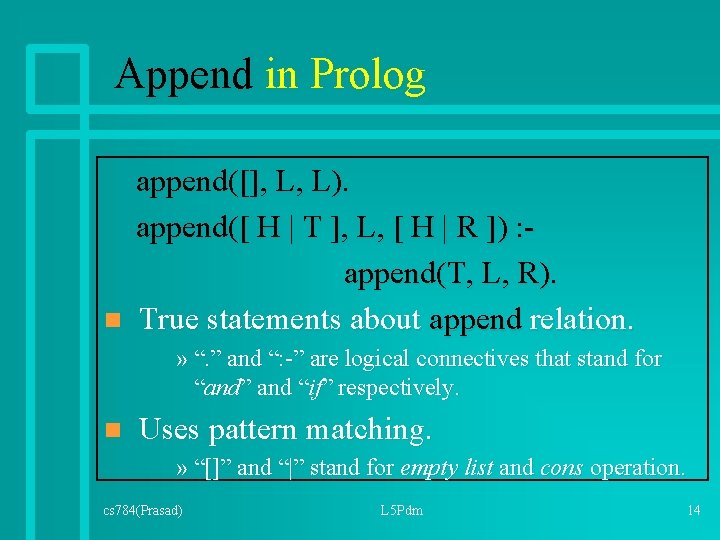 Append in Prolog n append([], L, L). append([ H | T ], L, [