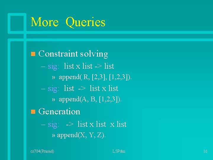 More Queries n Constraint solving – sig: list x list -> list » append( More Queries n Constraint solving – sig: list x list -> list » append(