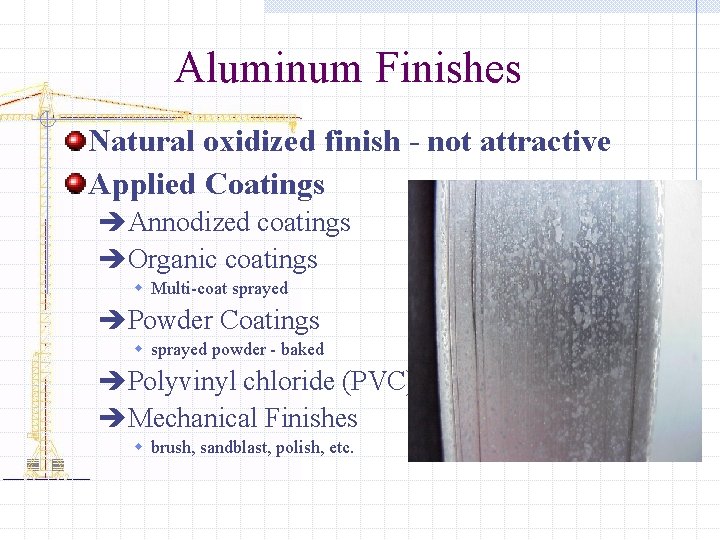 Aluminum Finishes Natural oxidized finish - not attractive Applied Coatings èAnnodized coatings èOrganic coatings