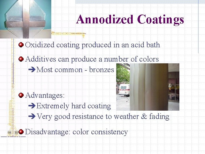 Annodized Coatings Oxidized coating produced in an acid bath Additives can produce a number