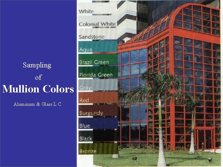 Sampling of Mullion Colors Aluminum & Glass L. C. 