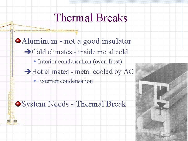 Thermal Breaks Aluminum - not a good insulator èCold climates - inside metal cold