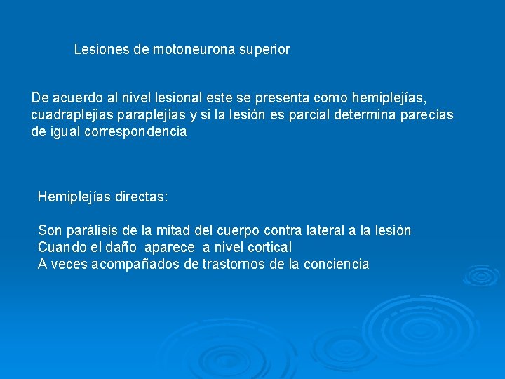 Lesiones de motoneurona superior De acuerdo al nivel lesional este se presenta como hemiplejías,