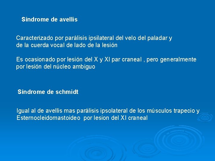 Síndrome de avellis Caracterizado por parálisis ipsilateral del velo del paladar y de la