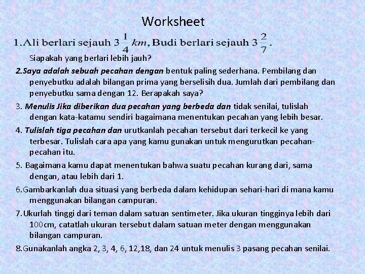 Worksheet Siapakah yang berlari lebih jauh? 2. Saya adalah sebuah pecahan dengan bentuk paling