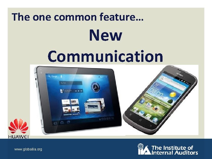 The one common feature… New Communication www. globaliia. org 