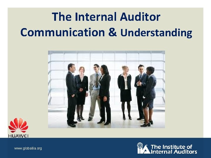 The Internal Auditor Communication & Understanding www. globaliia. org 