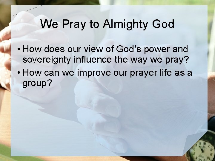 We Pray to Almighty God • How does our view of God’s power and