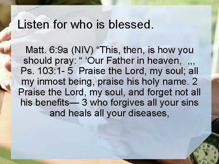 Listen for who is blessed. Matt. 6: 9 a (NIV) “This, then, is how
