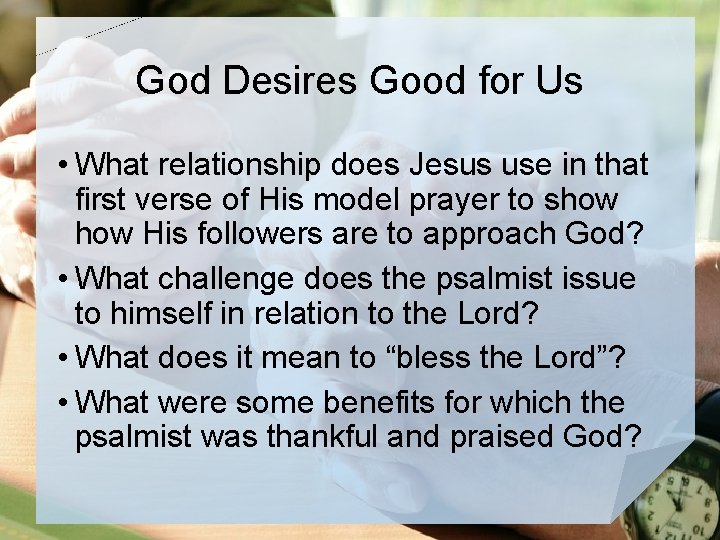 God Desires Good for Us • What relationship does Jesus use in that first
