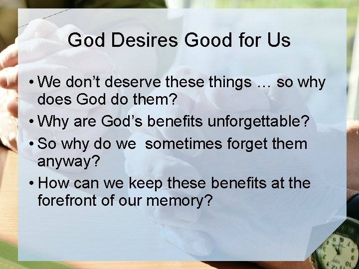 God Desires Good for Us • We don’t deserve these things … so why