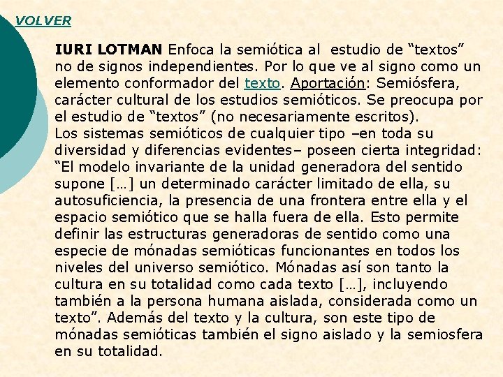 VOLVER IURI LOTMAN Enfoca la semiótica al estudio de “textos” no de signos independientes.