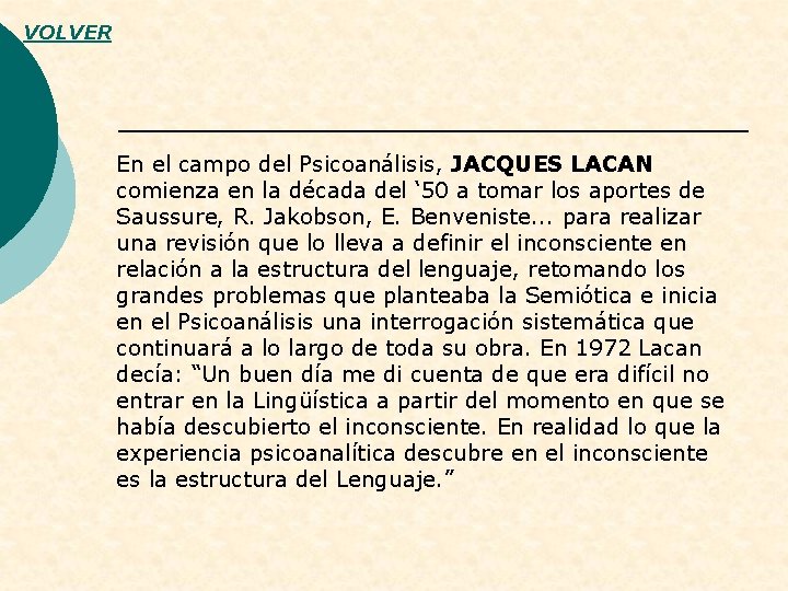 VOLVER En el campo del Psicoanálisis, JACQUES LACAN comienza en la década del ‘