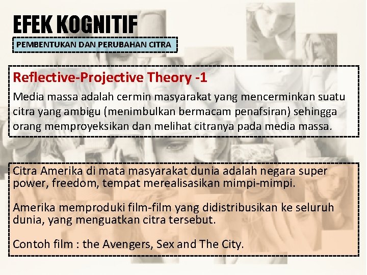 EFEK KOGNITIF PEMBENTUKAN DAN PERUBAHAN CITRA Reflective-Projective Theory -1 Media massa adalah cermin masyarakat