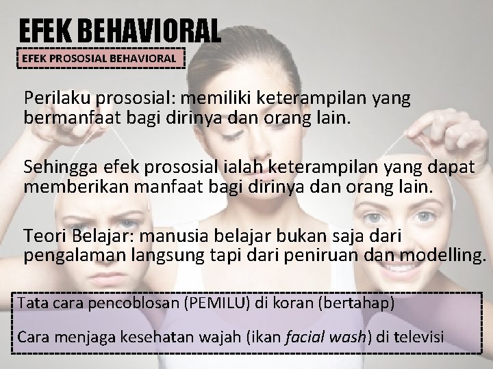 EFEK BEHAVIORAL EFEK PROSOSIAL BEHAVIORAL Perilaku prososial: memiliki keterampilan yang bermanfaat bagi dirinya dan