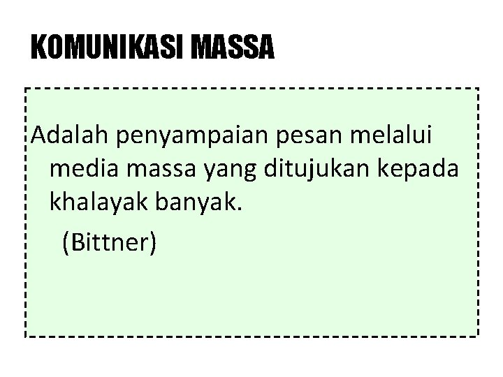 KOMUNIKASI MASSA Adalah penyampaian pesan melalui media massa yang ditujukan kepada khalayak banyak. (Bittner)