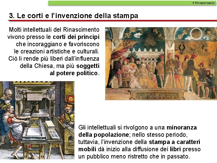 Il Rinascimento 3. Le corti e l’invenzione della stampa Molti intellettuali del Rinascimento vivono