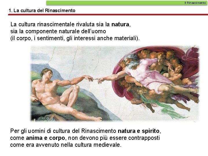 Il Rinascimento 1. La cultura del Rinascimento La cultura rinascimentale rivaluta sia la natura,