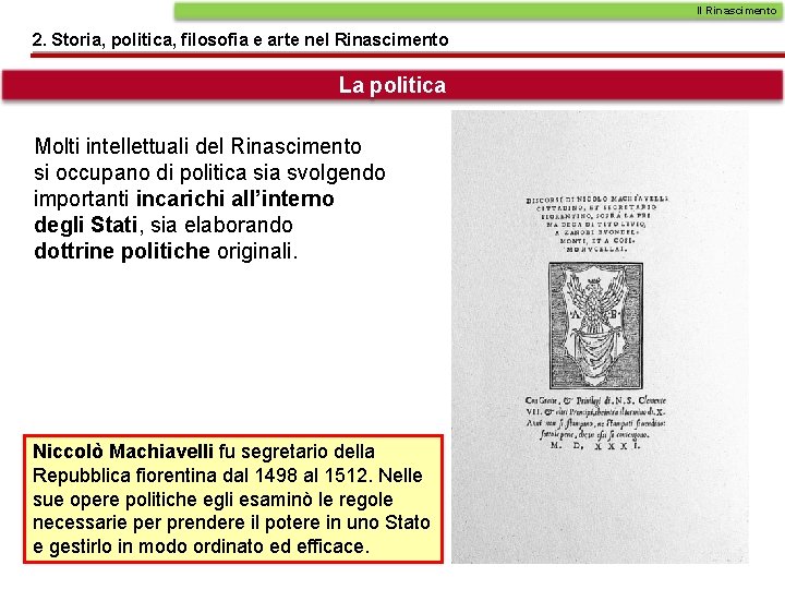 Il Rinascimento 2. Storia, politica, filosofia e arte nel Rinascimento La politica Molti intellettuali