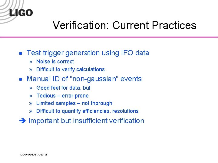 Verification: Current Practices l Test trigger generation using IFO data » Noise is correct