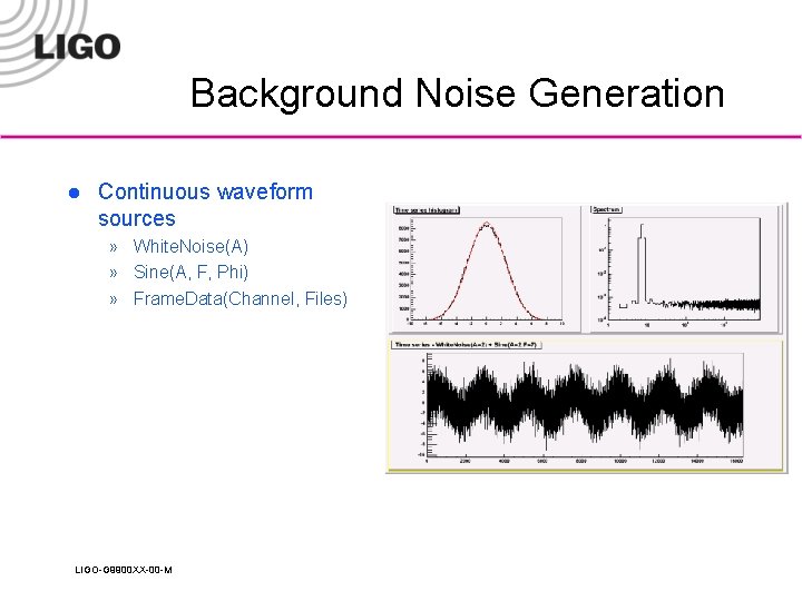 Background Noise Generation l Continuous waveform sources » White. Noise(A) » Sine(A, F, Phi)