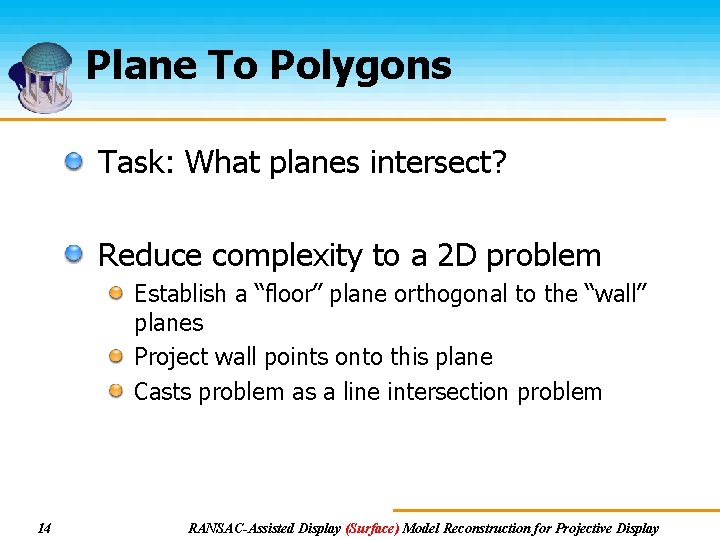 Plane To Polygons Task: What planes intersect? Reduce complexity to a 2 D problem Plane To Polygons Task: What planes intersect? Reduce complexity to a 2 D problem