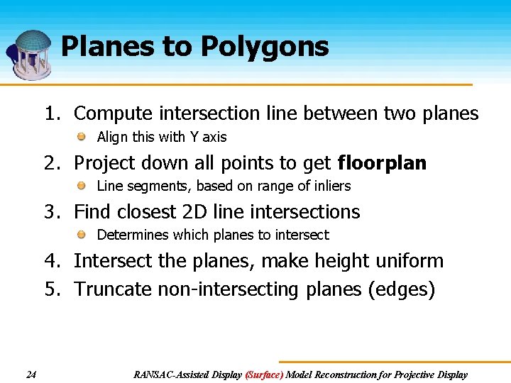 Planes to Polygons 1. Compute intersection line between two planes Align this with Y Planes to Polygons 1. Compute intersection line between two planes Align this with Y