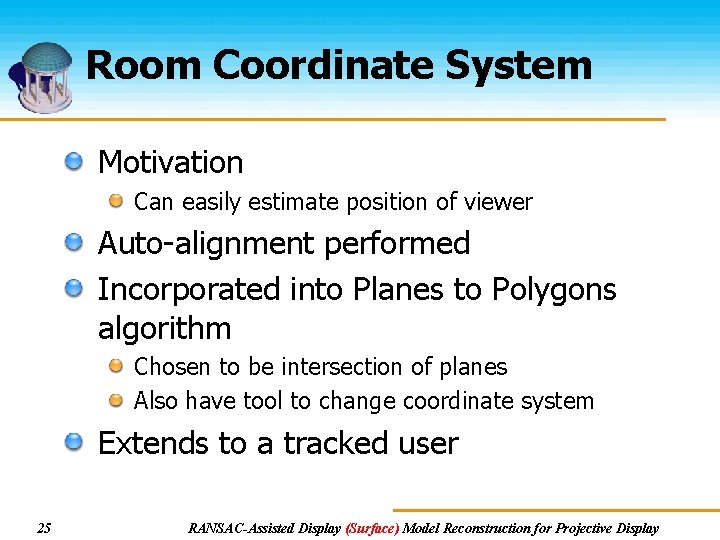 Room Coordinate System Motivation Can easily estimate position of viewer Auto-alignment performed Incorporated into Room Coordinate System Motivation Can easily estimate position of viewer Auto-alignment performed Incorporated into
