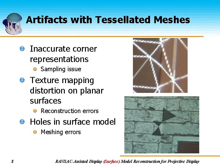 Artifacts with Tessellated Meshes Inaccurate corner representations Sampling issue Texture mapping distortion on planar Artifacts with Tessellated Meshes Inaccurate corner representations Sampling issue Texture mapping distortion on planar