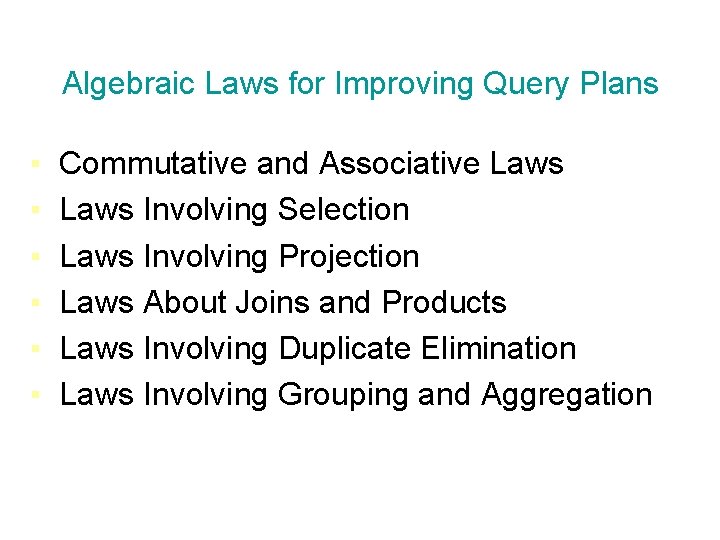 Algebraic Laws for Improving Query Plans ▪ ▪ ▪ Commutative and Associative Laws Involving