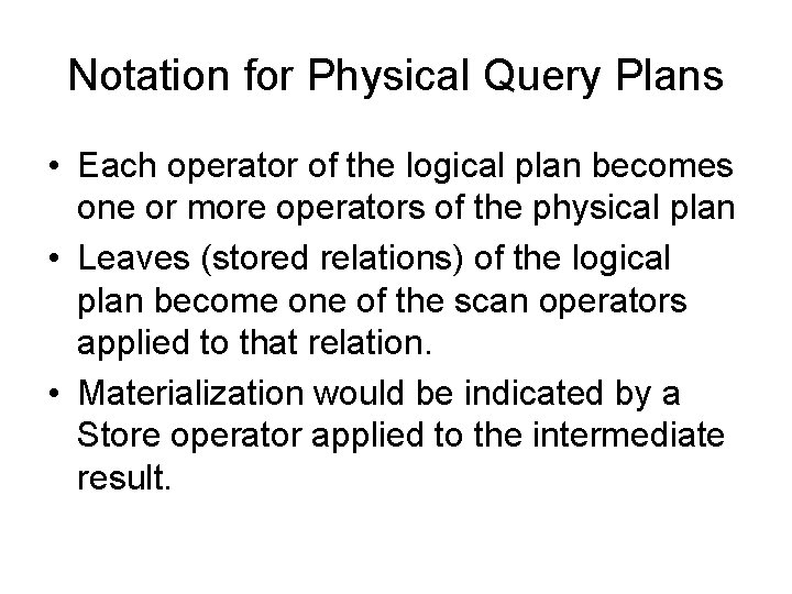 Notation for Physical Query Plans • Each operator of the logical plan becomes one