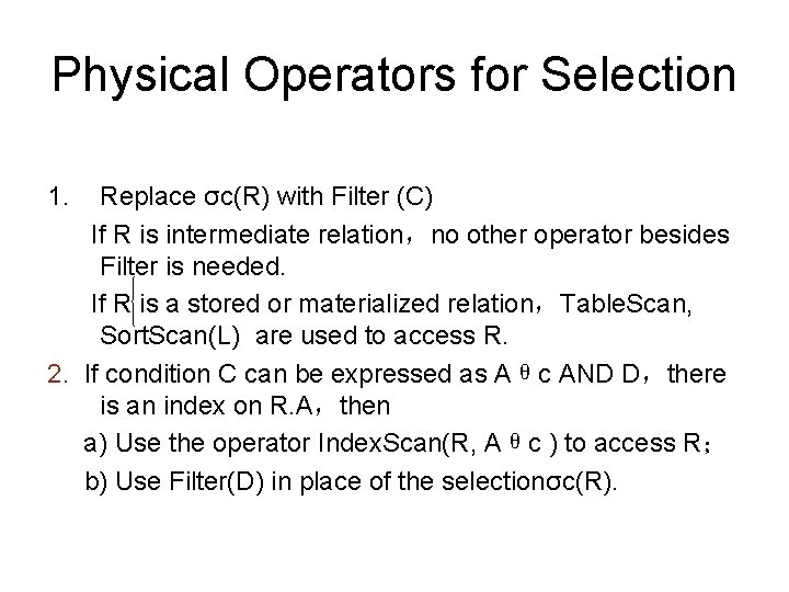 Physical Operators for Selection 1. Replace σc(R) with Filter (C) If R is intermediate