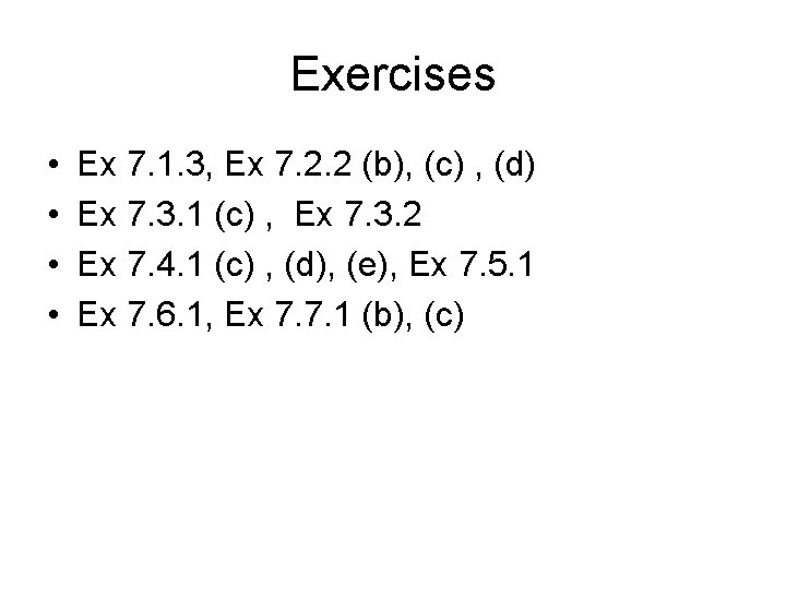 Exercises • • Ex 7. 1. 3, Ex 7. 2. 2 (b), (c) ,