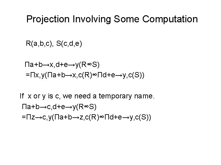 Projection Involving Some Computation R(a, b, c), S(c, d, e) Пa+b→x, d+e→y(R∞S) =Пx, y(Пa+b→x,