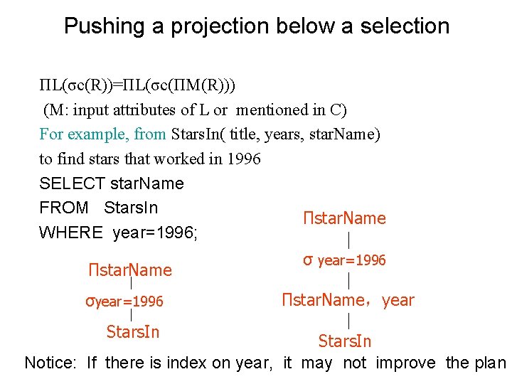Pushing a projection below a selection ПL(σc(R))=ПL(σc(ПM(R))) (M: input attributes of L or mentioned