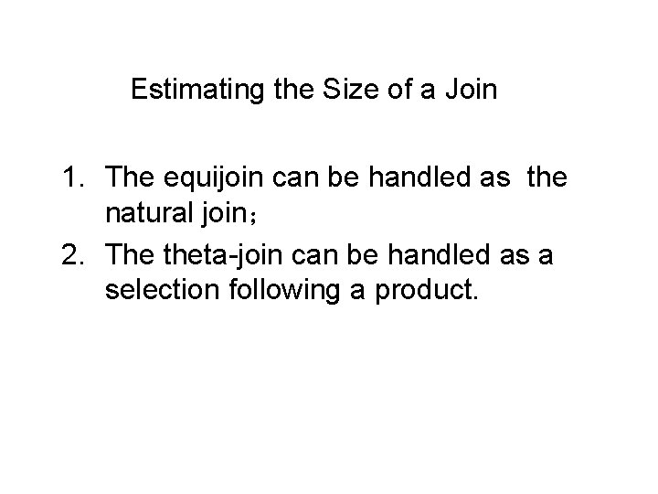 Estimating the Size of a Join 1. The equijoin can be handled as the