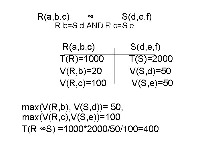 R(a, b, c) ∞ S(d, e, f) R. b=S. d AND R. c=S. e