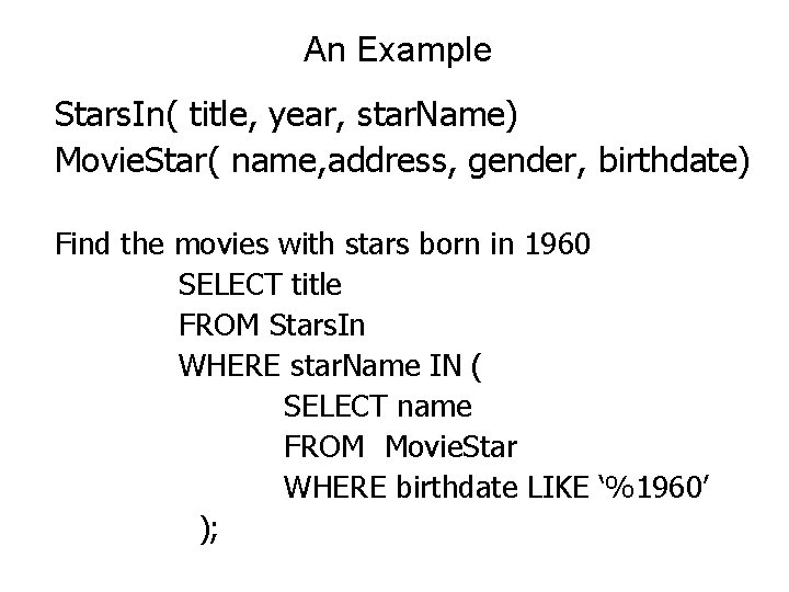 An Example Stars. In( title, year, star. Name) Movie. Star( name, address, gender, birthdate)