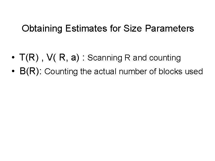 Obtaining Estimates for Size Parameters • T(R) , V( R, a) : Scanning R