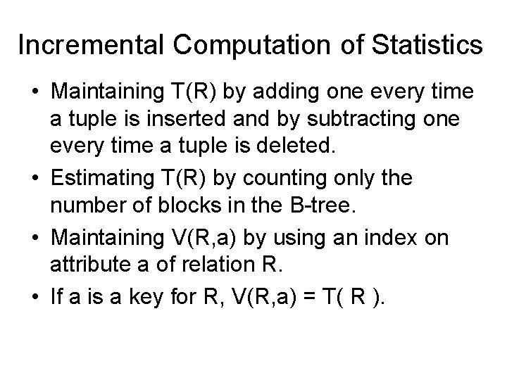 Incremental Computation of Statistics • Maintaining T(R) by adding one every time a tuple