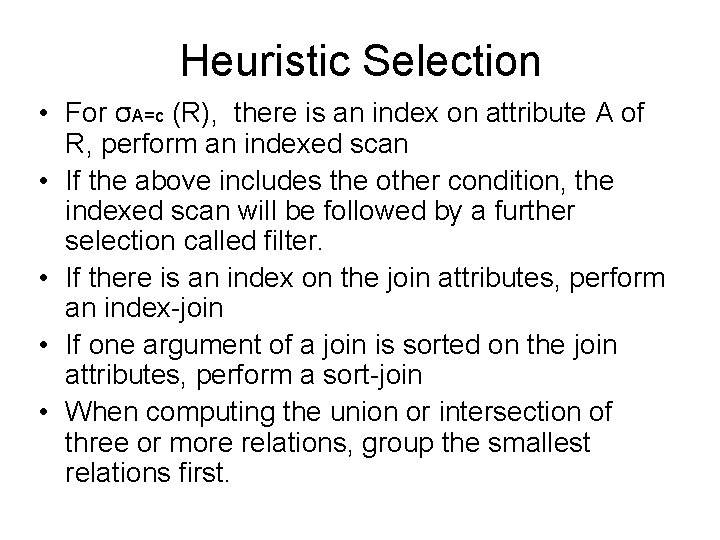 Heuristic Selection • For σA=c (R), there is an index on attribute A of