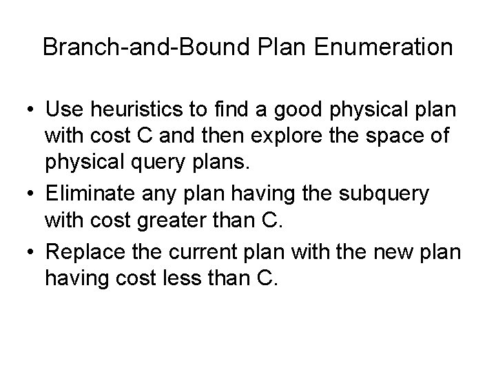 Branch-and-Bound Plan Enumeration • Use heuristics to find a good physical plan with cost