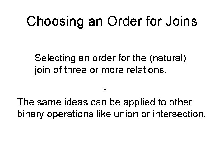 Choosing an Order for Joins Selecting an order for the (natural) join of three