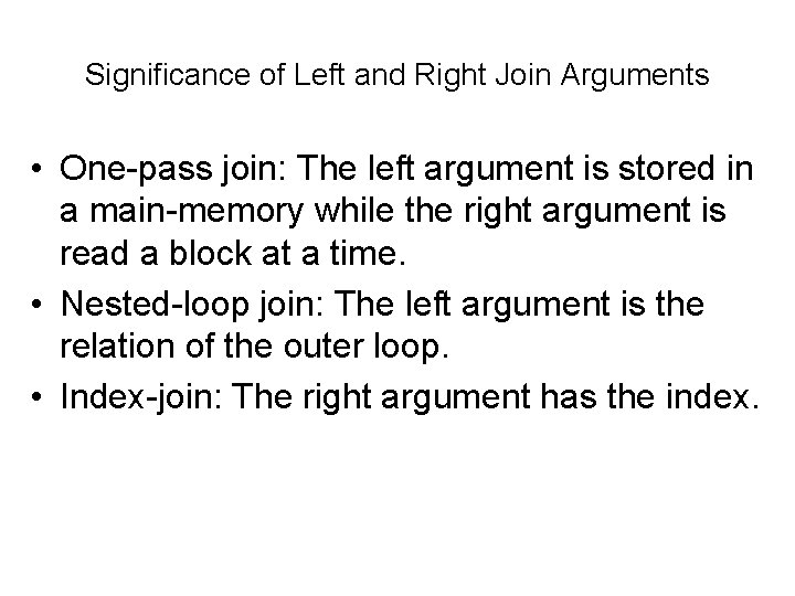 Significance of Left and Right Join Arguments • One-pass join: The left argument is