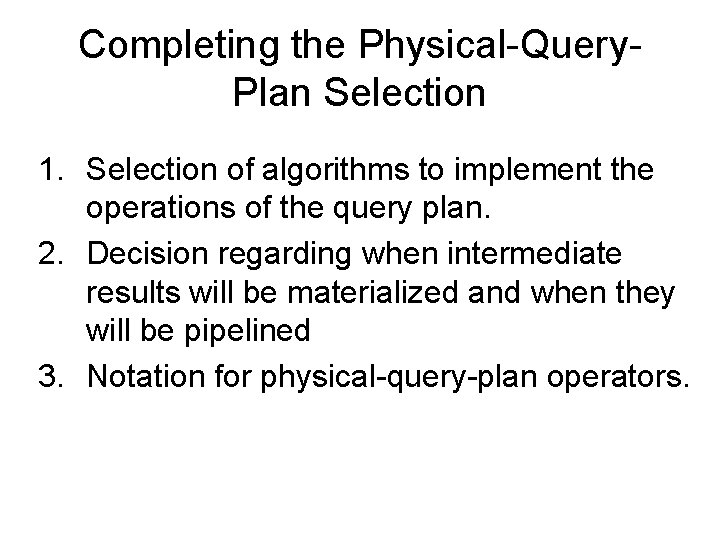 Completing the Physical-Query. Plan Selection 1. Selection of algorithms to implement the operations of