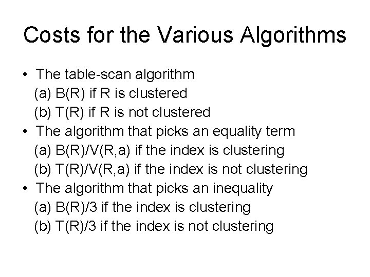 Costs for the Various Algorithms • The table-scan algorithm (a) B(R) if R is