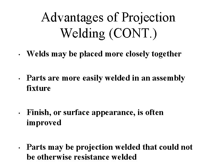 Advantages of Projection Welding (CONT. ) • • Welds may be placed more closely